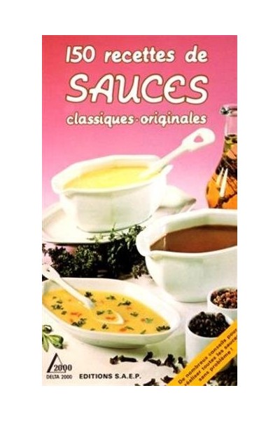150 recettes de sauces. Classiques, originales
